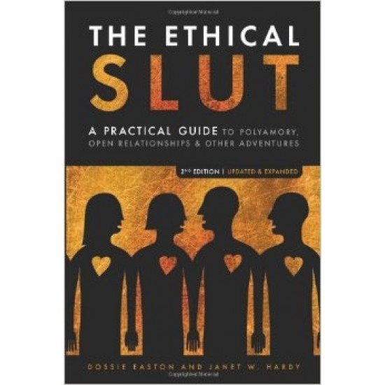 The Ethical Slut: A Practical Guide to Polyamory, Open Relationships & Other Adventures The Ethical Slut: A Practical Guide to Polyamory, Open Relationships & Other Adventures