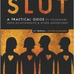 The Ethical Slut: A Practical Guide to Polyamory, Open Relationships & Other Adventures